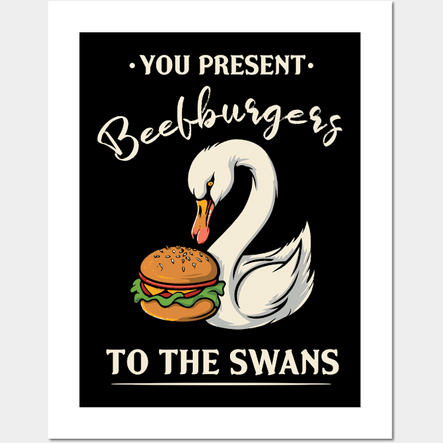 You Present Beefburgers To The Swans Wall Art by Trendsdk